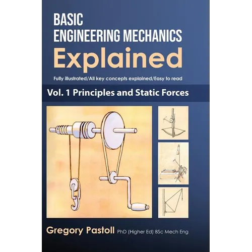 Basic Engineering Mechanics Explained, Volume 1: Principles and Static Forces - Hardcover