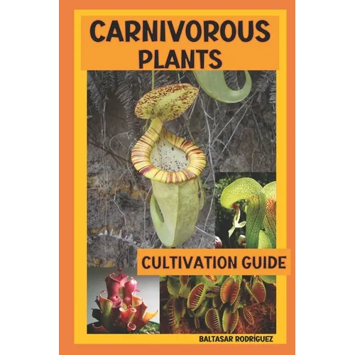 Carnivorous Plants: Cultivation Guide - Paperback