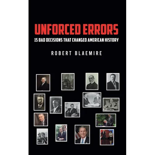 Unforced Errors: 15 Bad Decisions That Changed American History - Hardcover