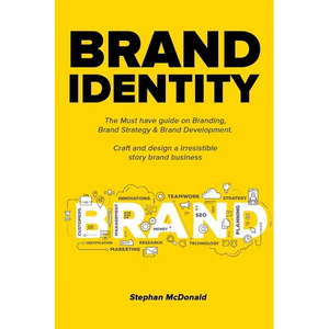 Brand identity: The Must have guide on Branding, Brand Strategy & Brand Development. Craft and design a Irresistible story brand business: The Must ha - Paperback