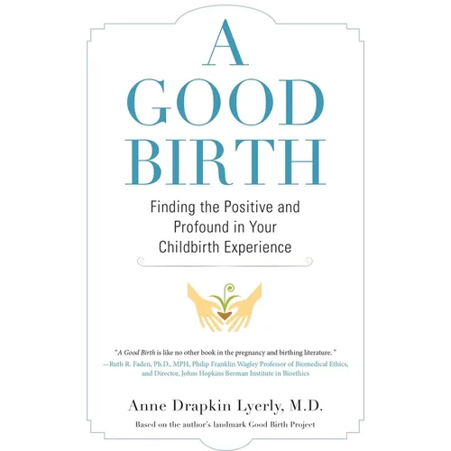 A Good Birth: Finding the Positive and Profound in Your Childbirth Experience - Paperback