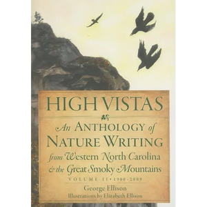 High Vistas: An Anthology of Nature Writing from Western North Carolina and the Great Smoky Mountains, Volume II, 1900-2009 - Paperback