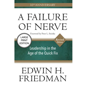 A Failure of Nerve: Leadership in the Age of the Quick Fix (10th Anniversary, Revised Edition) - Paperback