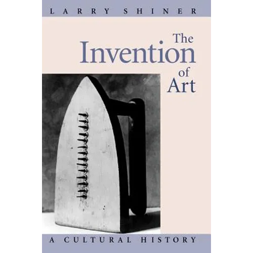 The Invention of Art: A Cultural History - Paperback