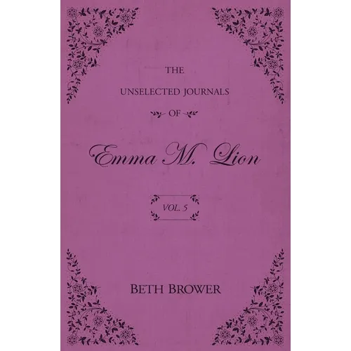 The Unselected Journals of Emma M. Lion: Vol. 5 - Paperback