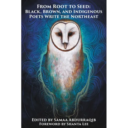 From Root to Seed: Black, Brown, and Indigenous Poets Write the Northeast - Paperback