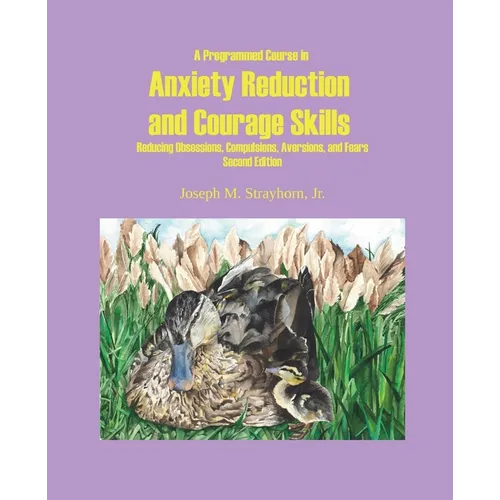 A Programmed Course in Anxiety Reduction and Courage Skills Second Edition - Paperback