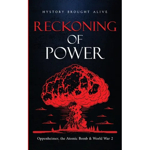 Reckoning of Power: Oppenheimer, the Atomic Bomb & World War 2 - Paperback