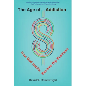 The Age of Addiction: How Bad Habits Became Big Business - Paperback