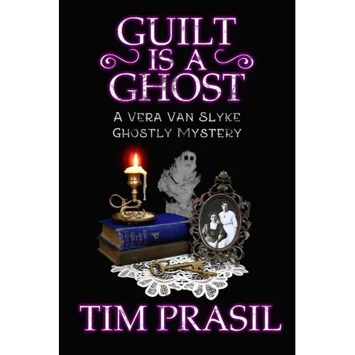 Guilt Is a Ghost: A Vera Van Slyke Ghostly Mystery - Paperback