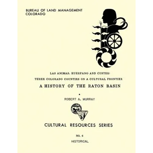 Las Animas, Huerfano and Custer: Three Colorado Counties on a Cultural Frontier - Paperback