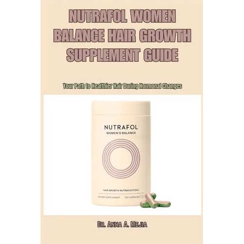 Nutrafol Women Balance Hair Growth Supplement Guide: Your Path to Healthier Hair During Hormonal Changes - Paperback