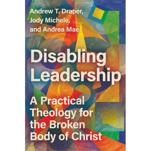 Disabling Leadership: A Practical Theology for the Broken Body of Christ - Paperback