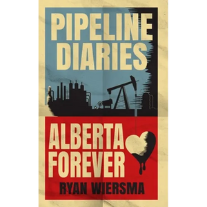 Pipeline Diaries: Alberta Forever - Paperback