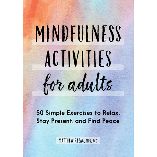 Mindfulness Activities for Adults: 50 Simple Exercises to Relax, Stay Present, and Find Peace - Paperback