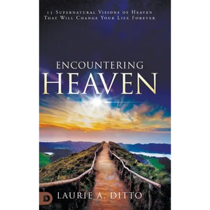 Encountering Heaven: 15 Supernatural Visions of Heaven That Will Change Your Life Forever - Hardcover