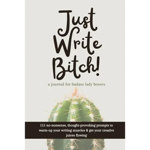 Just Write Bitch: a journal for badass lady bosses - Paperback