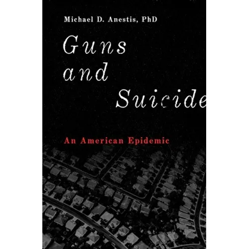 Guns and Suicide: An American Epidemic - Hardcover