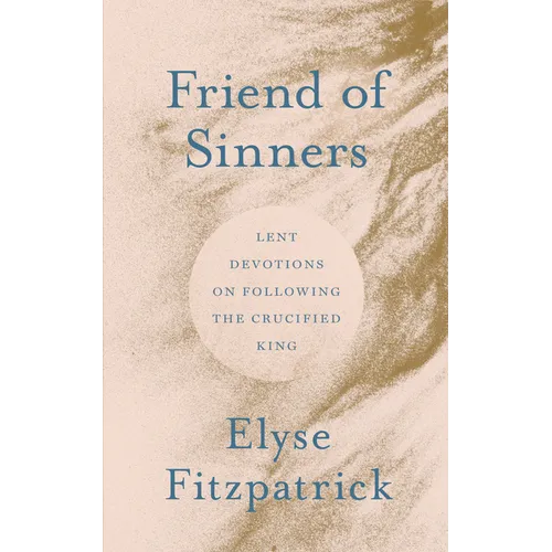 Friend of Sinners: Lent Devotions on Following the Crucified King - Paperback