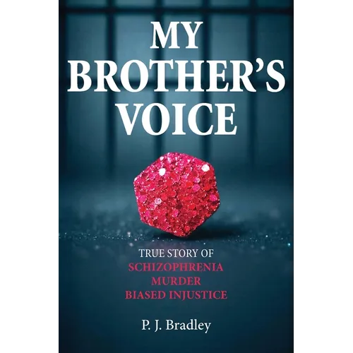 My Brother's Voice: True Story of Schizophrenia, Murder, Biased Injustice - Paperback