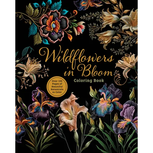 Wildflowers in Bloom Coloring Book: Over 150 Pages of Beautiful Botanicals to Color with Stunning Sprayed Edges - Paperback