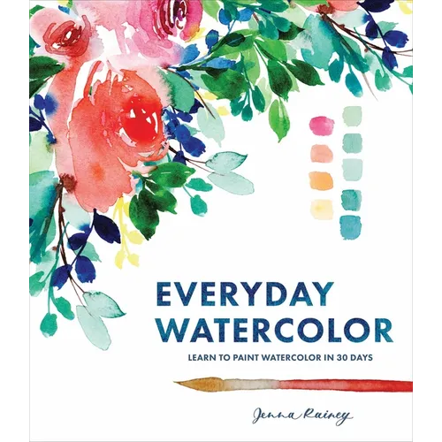 Everyday Watercolor: Learn to Paint Watercolor in 30 Days - Paperback