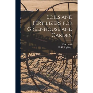 Soils and Fertilizers for Greenhouse and Garden - Paperback