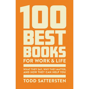 100 Best Books for Work and Life: What They Say, Why They Matter, and How They Can Help You - Hardcover
