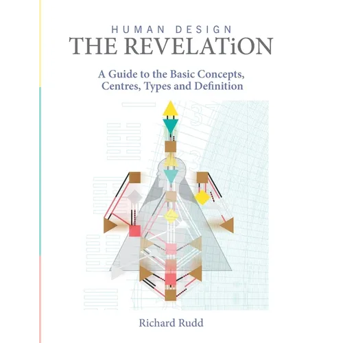 Human Design - The Revelation: A Guide to Basic Concepts, Centres Types and Definition - Hardcover
