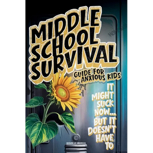 Middle School Survival Guide for Anxious Kids: Calm-Down Tools, Confidence Builders, Friendship Scripts, Study Routines, and Social Media Tips To Go F - Paperback