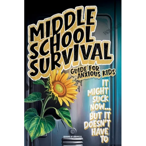 Middle School Survival Guide for Anxious Kids: Calm-Down Tools, Confidence Builders, Friendship Scripts, Study Routines, and Social Media Tips To Go F - Paperback