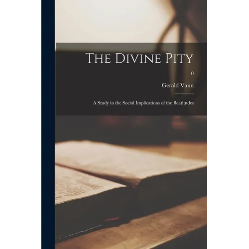 The Divine Pity; a Study in the Social Implications of the Beatitudes; 0 - Paperback