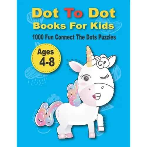Dot To Dot Books For Kids 1000 Fun Connect The Dots Puzzles: Easy Kids Dot To Dot Books Ages 4-6 3-8 3-5 6-8 (Boys & Girls Connect The Dots Activity B - Paperback