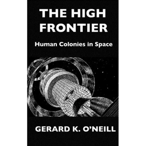 The High Frontier: Human Colonies In Space - Paperback