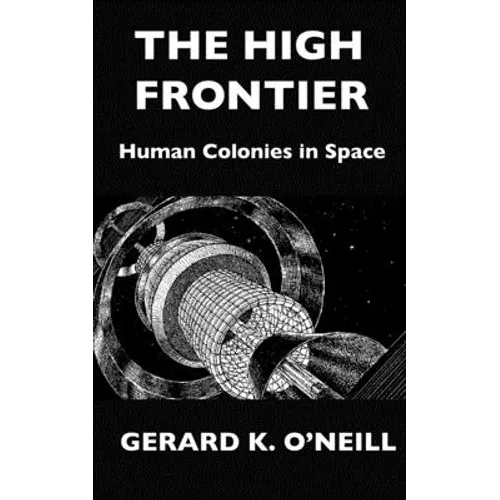 The High Frontier: Human Colonies In Space - Paperback