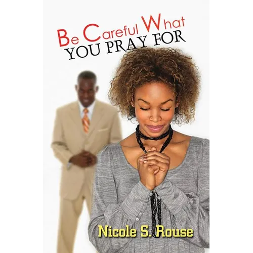 Be Careful What You Pray For - Paperback