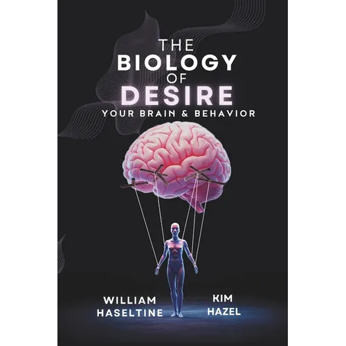 The Biology of Desire: Your Brain & Behavior - Paperback
