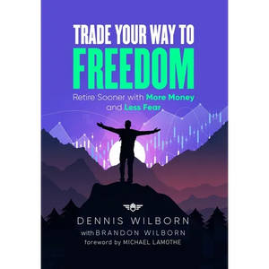 Trade Your Way to Freedom: Retire Sooner with More Money and Less Fear - Hardcover