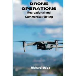 Drone Operations: Recreational and Commercial Piloting - Paperback