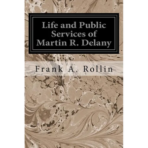 Life and Public Services of Martin R. Delany - Paperback
