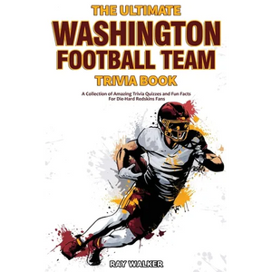The Ultimate Washington Football Team Trivia Book: A Collection of Amazing Trivia Quizzes and Fun Facts for Die-Hard Redskins Fans! - Paperback