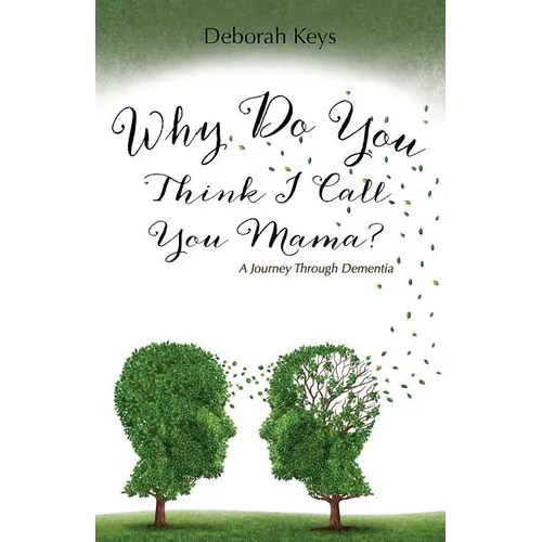 Why Do You Think I Call You Mama? A Journey Through Dementia - Paperback