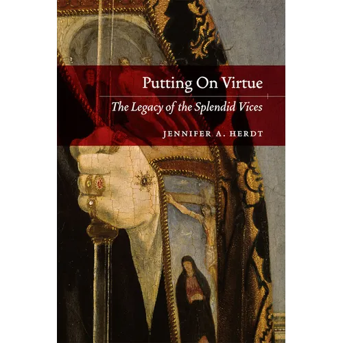 Putting On Virtue: The Legacy of the Splendid Vices - Paperback