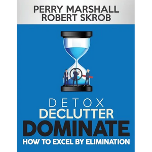 Detox, Declutter, Dominate: How to Excel by Elimination - Paperback