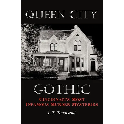 Queen City Gothic: Cincinnati's Most Infamous Murder Mysteries - Paperback