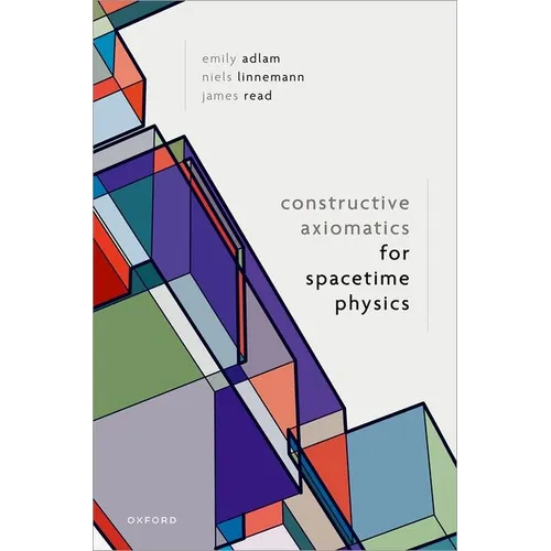 Constructive Axiomatics for Spacetime Physics - Hardcover