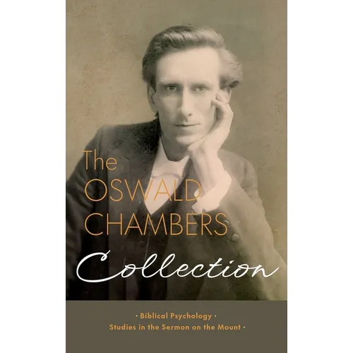 The Oswald Chambers Collection: Biblical Psychology and Studies in the Sermon on the Mount - Hardcover