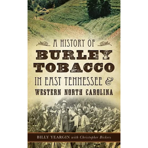 A History of Burley Tobacco in East Tennessee & Western North Carolina - Hardcover