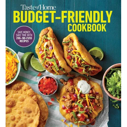 Taste of Home Budget-Friendly Cookbook: 220+ Recipes That Cut Costs, Beat the Clock and Always Get Thumbs-Up Approval - Paperback