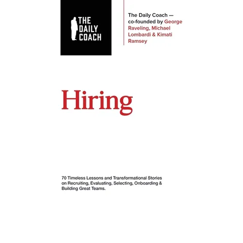 Hiring: 70 Timeless Lessons and Transformational Stories on Recruiting, Evaluating, Selecting, Onboarding & Building Great Teams - Hardcover